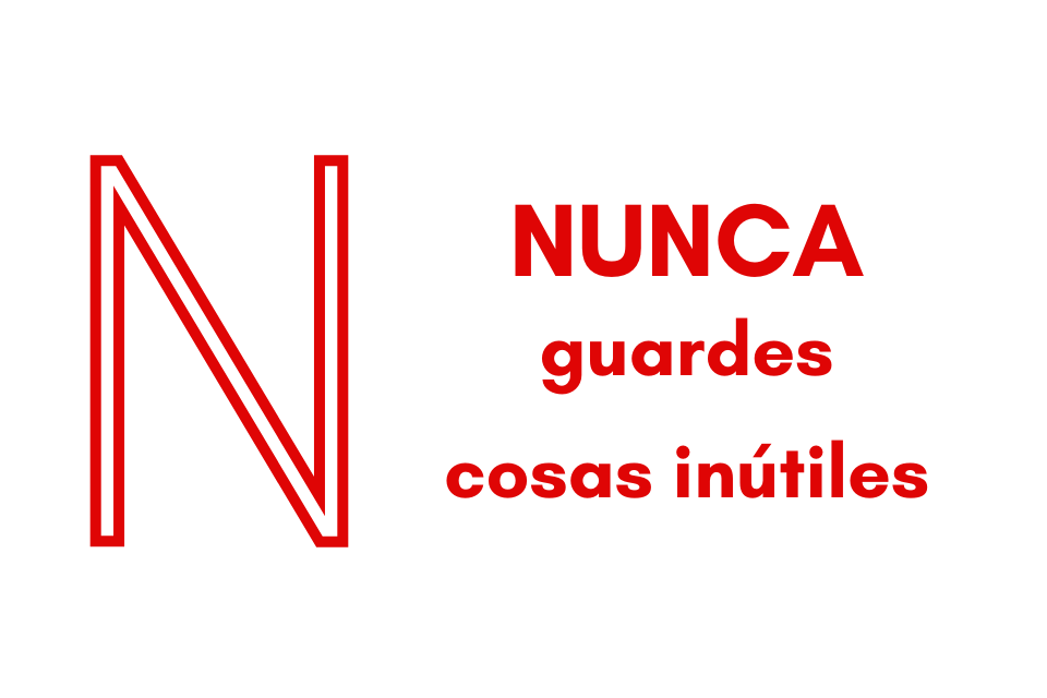 Nunca guardes cosas inútiles.