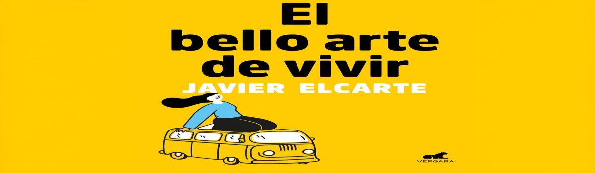 el bello arte de vivir - Prueba Esto Hoy Parte de la portada del libr o titulado El Bello Arte de Vivir, de Javier Elcarte.